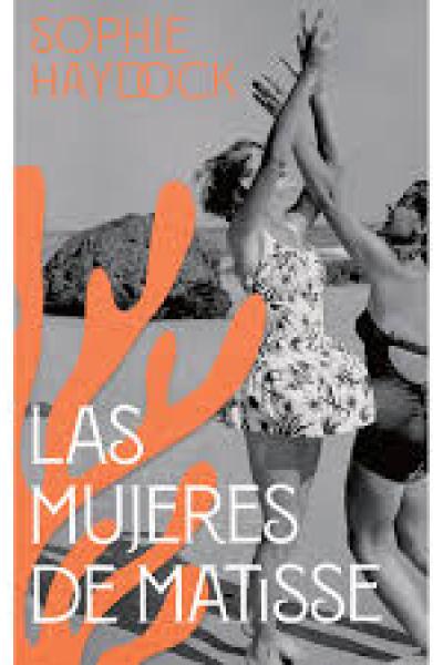 TITULO: LAS MUJERES DE MATISSE DE: HAYDOCK, SOPHIE 