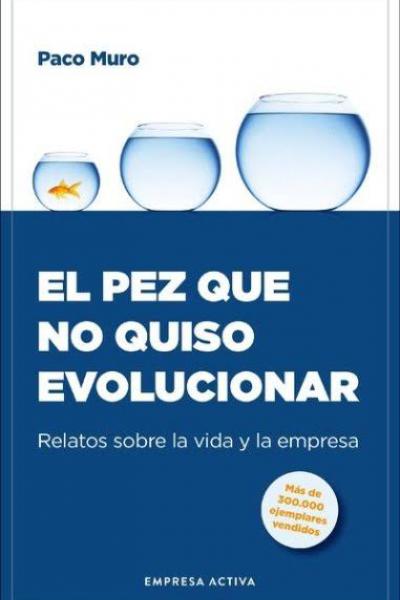 TITULO: EL PEZ QUE NO QUISO EVOLUCIONAR DE: FRANCISCO MURO