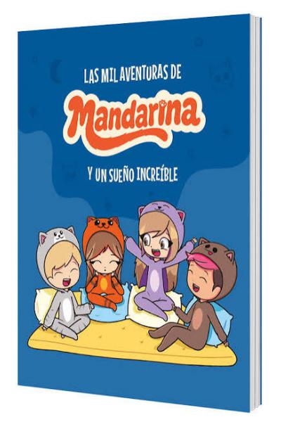 TITULO: LAS MIL AVENTURAS DE MANDARINA. UN SUEÑO INCREIBLE. DE: MANDARINA