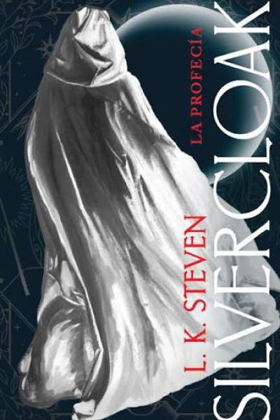 TITULO: SILVERCLOAK: LA PROFECIA DE: L.K STEVEN
