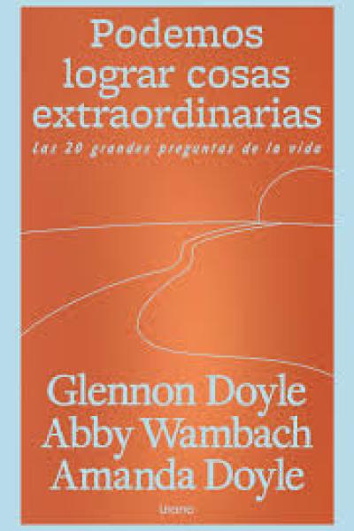 TITULO: PODEMOS LOGRAR COSAS EXTRAORDINARIAS DE: GLENNON DOYLE, AMANDA DOYLE, ABBY WAMBAC