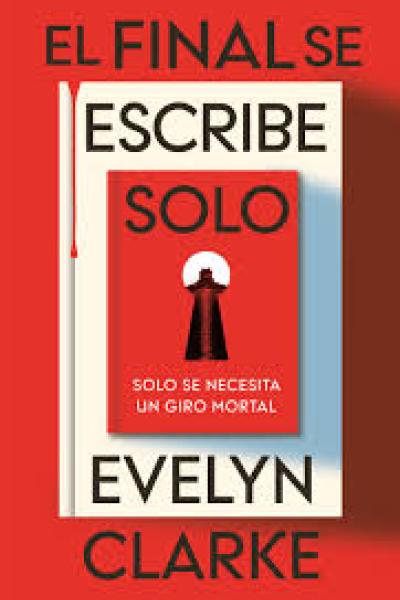 TITULO: EL FINAL SE ESCRIBE SOLO DE: EVELYN CLARKE