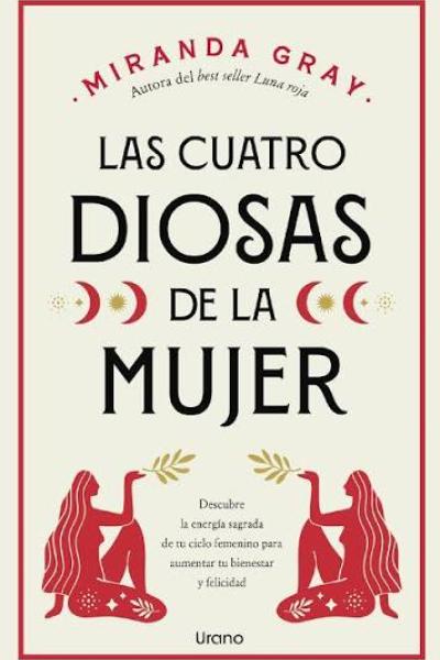 TITULOL: LAS CUATRO DIOSAS DE LA MUJER DE: GRAY MIRANDA
