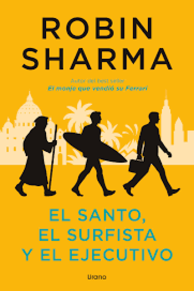TITULO: EL SANTO, EL SURFISTA Y EL EJECUTIVO DE: ROBIN SHARMA