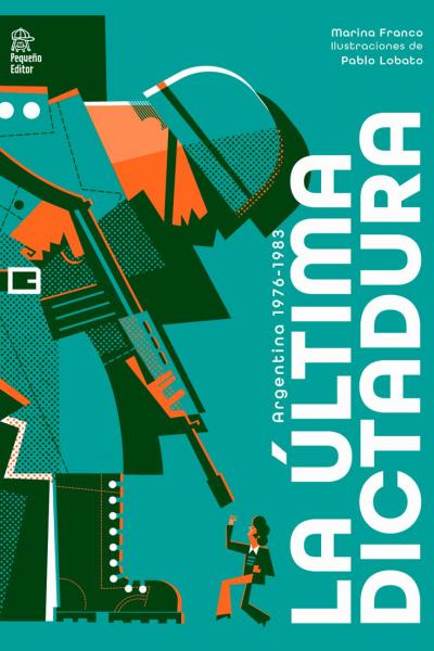 La última dictadura. Argentina 1976-1983, de Marina Franco y Pablo Lobato
