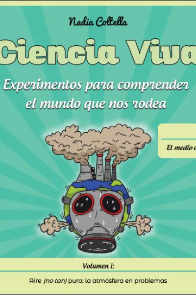 Ciencia Viva. Volumen I: Aire (no tan) puro: la atmósfera en problemas