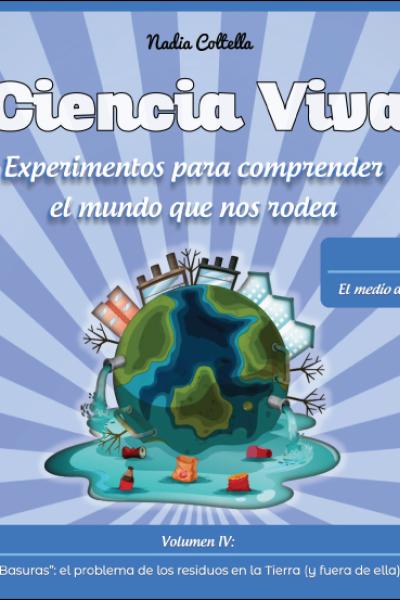 Ciencia Viva. Volumen IV: "Basuras": el problema de los residuos en la tierra (y fuera de ella)