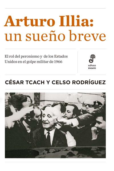 Arturo Illia: un sueño breve de César Tcach y Celso Rodríguez